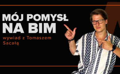 Mój pomysł na BIM: wywiad z Tomkiem Sacałą!