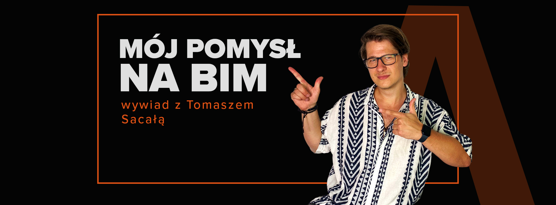 Mój pomysł na BIM: wywiad z Tomkiem Sacałą!