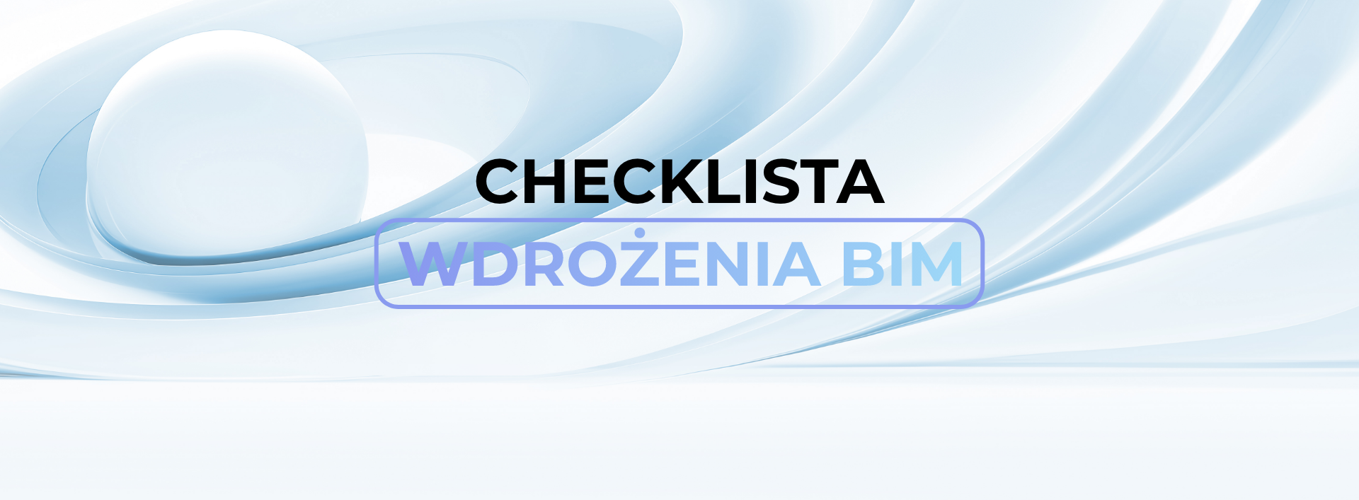 Od chaosu do pełnej kontroli nad projektem – odbierz za darmo przewodnik po BIM